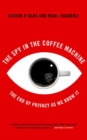 Image for The spy in the coffee machine: the end of privacy as we know it