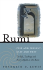 Image for Rumi: past and present, east and west : the life, teaching and poetry of Jalal al-Din Rumi