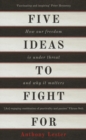 Image for Five ideas to fight for  : how our freedom is under threat and why it matters