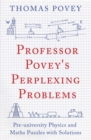 Image for Professor Povey&#39;s perplexing problems  : pre-university physics and maths puzzles with solutions
