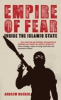 Image for Empire of fear: inside the Islamic State.