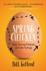 Image for Spring chicken  : stay young forever (or die trying)