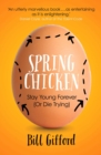 Image for Spring chicken: stay young forever (or die trying)