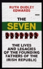 Image for The seven: the lives and legacies of the founding fathers of the Irish Republic
