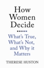 Image for How women decide: what&#39;s true, what&#39;s not, and why it matters