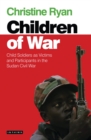 Image for The children of war  : child soldiers as victims and participants in the Sudan Civil War