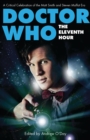 Image for Doctor Who, the eleventh hour  : a critical celebration of the Matt Smith and Steven Moffat era