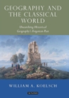 Image for Geography and the classical world  : unearthing historical geography&#39;s forgotten past