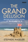 Image for The grand delusion  : Britain after sixty years of Elizabeth II
