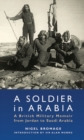 Image for Soldier of Arabia  : a British military memoir from Jordan to Saudi Arabia