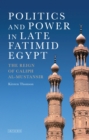 Image for Politics and power in late Fatimid Egypt  : the reign of Caliph al-Mustansir