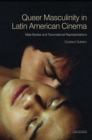 Image for Queer masculinities in Latin American cinema  : male bodies and narrative representations