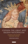 Image for Stephen the Great and Balkan nationalism  : Moldova and Eastern European history