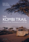 Image for The Kombi trail  : across Asia and Africa in a Volkswagen Type 2