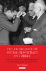Image for The emergence of social democracy in Turkey  : the left and the transformation of the Republican People&#39;s Party