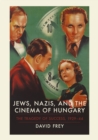 Image for Jews, Nazis and the cinema of Hungary  : the tragedy of success, 1929-1944