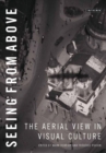 Image for Seeing from above  : a cultural history of the aerial view