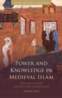 Image for Power and knowledge in medieval Islam  : Shi&#39;i and Sunni encounters in Baghdad