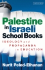 Image for Palestine in Israeli school books  : ideology and propaganda in education