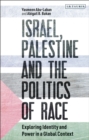 Image for Israel, Palestine and the politics of race  : exploring identity and power in a global context