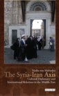 Image for The Syria-Iran axis  : cultural diplomacy and international relations in the Middle East