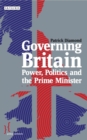 Image for Governing Britain  : power, politics and the Prime Minister