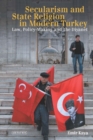 Image for Secularism and state religion in modern Turkey  : law, policy-making and the Diyanet