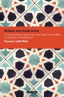 Image for Britain and Arab unity  : a documentary history from the Treaty of Versailles to the end of World War II