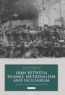 Image for Iran between Islamic nationalism and secularism  : the constitutional revolution of 1906