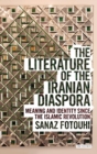 Image for The literature of the Iranian Diaspora  : meaning and identity since the Islamic revolution