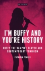 Image for I&#39;m Buffy and You&#39;re History