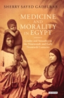 Image for Medicine and morality in Egypt  : gender and sexuality in the nineteenth and early twentieth centuries