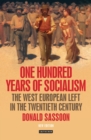 Image for One hundred years of socialism  : the West European Left in the twentieth century
