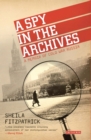 Image for A spy in the archives  : a memoir of Cold War Russia