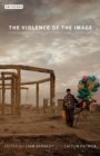 Image for The violence of the image  : photography and international conflict