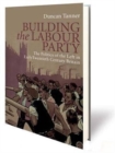 Image for Building the Labour Party : The Politics of the Left in Early Twentieth Century Britain