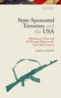 Image for State-Sponsored Terrorism and the USA : Diplomacy, Terror and US Foreign Policy in the Late Twentieth Century
