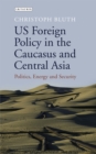 Image for US Foreign Policy in the Caucasus and Central Asia