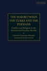 Image for War between the Turks and the Persians  : conflict and religion in the Safavid and Ottoman worlds