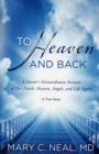 Image for To heaven and back  : a doctor&#39;s extraordinary account of her death, heaven, angels, and life again