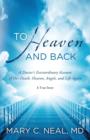 Image for To heaven and back: a doctor&#39;s extraordinary account of her death, heaven, angels, and life again : a true story