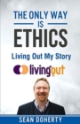 Image for The Only Way is Ethics: Living Out My Story : And Some Pastoral and Missional Thoughts About Homosexuality Along the Way