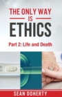 Image for The Only Way is Ethics: Life and Death