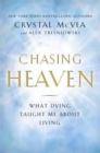 Image for Chasing Heaven  : what dying taught me about living