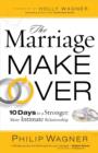 Image for The marriage makeover: 10 days to a stronger, more intimate relationship