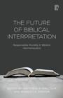 Image for The future of biblical interpretation: responsible plurality in biblical hermeneutics