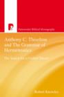 Image for Anthony C. Thiselton and the grammar of hermeneutics: the search for a unified theory : a study presented to Anthony C. Thiselton in recognition of fifty years of outstanding contribution to the discipline of Hermeneutics