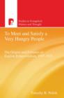 Image for &#39;To meet and satisfy a very hungry people&#39;: the origins and fortunes of English Pentecostalism, 1907-1925