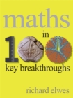 Image for Maths in 100 key breakthroughs