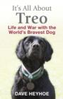 Image for It&#39;s all about Treo  : life and war with the world&#39;s bravest dog